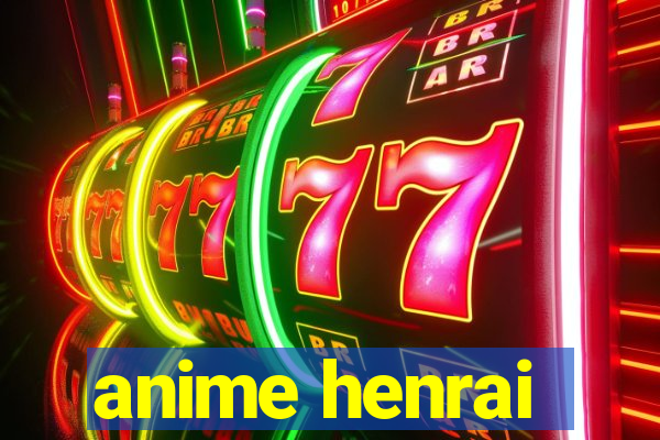 anime henrai